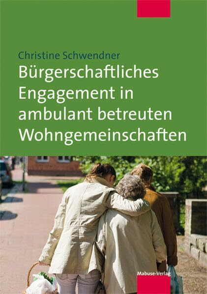Bürgerschaftliches Engagement in ambulant betreuten Wohngemeinschaften Bürgerschaftliches Engagement in ambulant betreuten Wohngemeinschaften