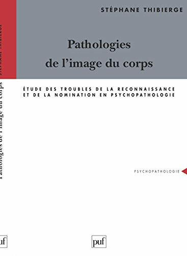 Pathologies de l'image du corps: Étude des troubles de la reconnaissance et de la nomination en psychopathologie