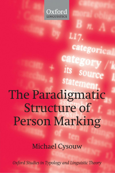 The Paradigmatic Structure of Person Marking (Oxford Studies in Typology and Linguistic Theory)