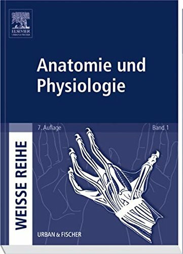 Anatomie und Physiologie: WEISSE REIHE Band 1