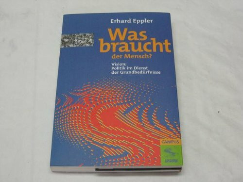 Was braucht der Mensch? Vision. Politik im Dienst der Grundbedürfnisse