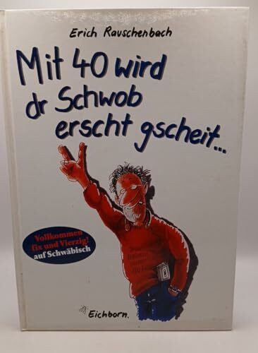 Mit 40 wird dr Schwob erscht gscheit