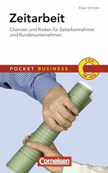 Pocket Business: Zeitarbeit: Chancen und Risiken für Zeitarbeitnehmer und Kundenunternehmen