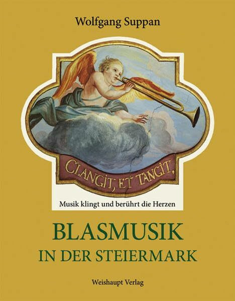 Blasmusik in der Steiermark: Musik klingt und berührt die Herzen. Ein Beitrag zur landeskundlichen Musikforschung