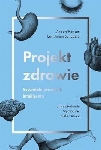 Projekt zdrowie Szwedzki poradnik inteligenta: Jak świadomie wyćwiczyć ciało i umysł