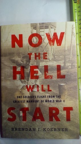 Now the Hell Will Start: One Soldier's Flight from the Greatest Manhunt of World War II