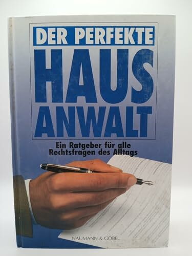 Der perfekte Hausanwalt. Ein Ratgeber für alle Rechtsfragen des Alltags