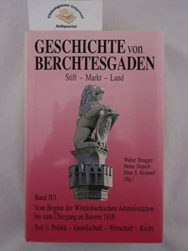Geschichte von Berchtesgaden Stift-Markt-Land: Geschichte von Berchtesgaden, Bd.2/1, Vom Beginn der Wittelsbachischen Administration bis zum Übergang an Bayern 1810