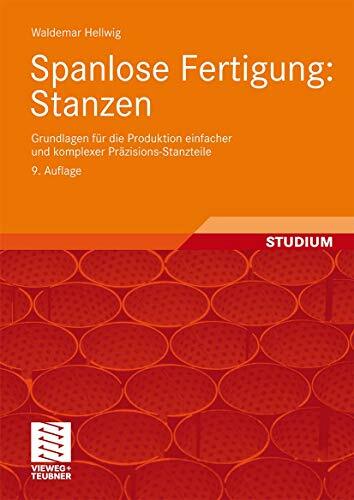 Spanlose Fertigung: Stanzen: Grundlagen für die Produktion einfacher und komplexer Präzisions-Stanzteile Spanlose Fertigung: Stanzen: Grundlagen für die Produktion einfacher und komplexer Präzisions-Stanzteile