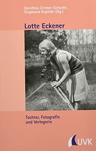 Lotte Eckener: Tochter, Fotografin und Verlegerin (Kleine Schriftenreihe des Stadtarchivs Konstanz)