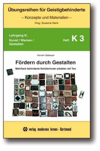 Fördern durch Gestalten: Mehrfach behinderte SchülerInnen arbeiten mit Ton (Übungsreihen für Geistigbehinderte / Konzepte und Materialien)