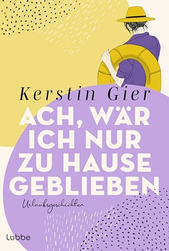 Ach, wär ich nur zu Hause geblieben: Urlaubsgeschichten für die ganze Familie