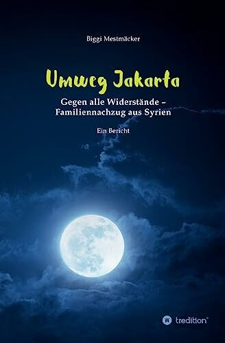 Umweg Jakarta: Gegen alle Widerstände – Familiennachzug aus Syrien