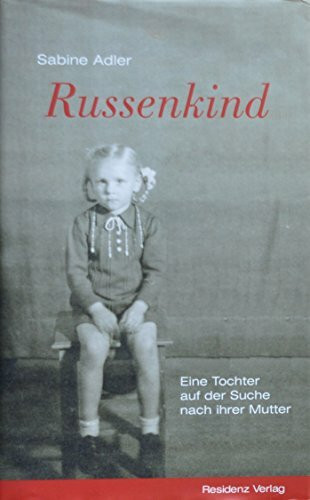 Russenkind: Eine Tochter auf der Suche nach ihrer Mutter