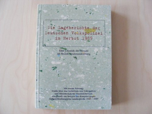 Die Lageberichte der Deutschen Volkspolizei im Herbst 1989. Eine Chronik der Wende im Bezirk Neubrandenburg: Mit einem Anhang: Studie über das ... die mecklenburgische Landeskirche 1945-1989