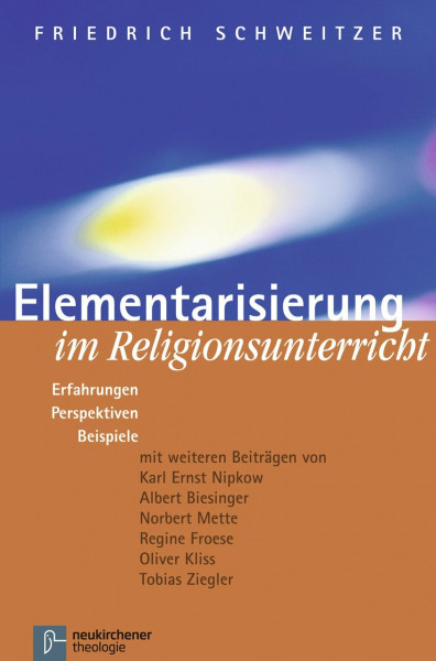 Elementarisierung im Religionsunterricht: Erfahrungen, Perspektiven, Beispiele