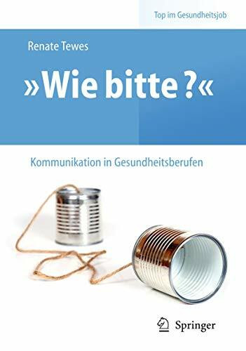 „Wie bitte?“ - Kommunikation in Gesundheitsberufen (Top im Gesundheitsjob)