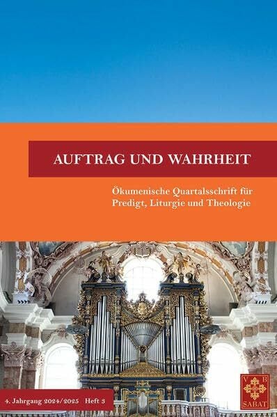 Auftrag und Wahrheit – Ökumenische Quartalsschrift für Predigt, Liturgie und Theologie: 4. Jahrgang 2024/25, Heft 3 (Heft 15)