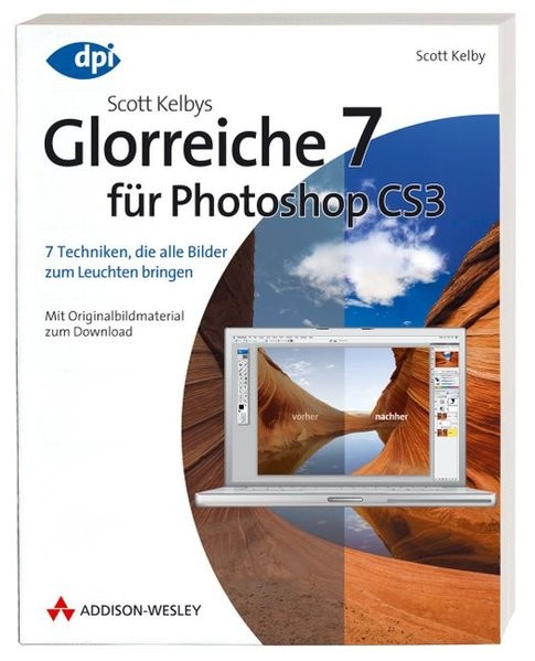 Scott Kelbys Glorreiche 7 für Photoshop CS3 - 7 Techniken, die alle Bilder zum Leuchten bringen: 7 T