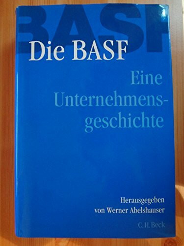 Die BASF - Eine Unternehmensgeschichte