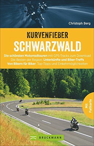 Motorradtouren: Kurvenfieber Schwarzwald. Motorradreiseführer für die Bikeregion Schwarzwald. Zwölf Motoradtouren durch den Schwarzwald. Von Bikern ... für Biker: Top-Tipps und Einkehrmöglichkeiten