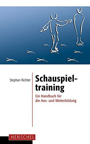 Schauspieltraining: Ein Handbuch für die Aus- und Weiterbildung