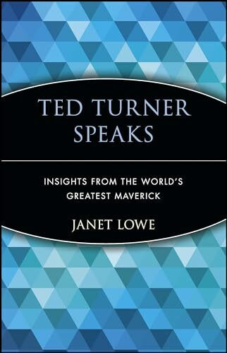Ted Turner Speaks: Insights from the World's Greatest Maverick (Speak Series)
