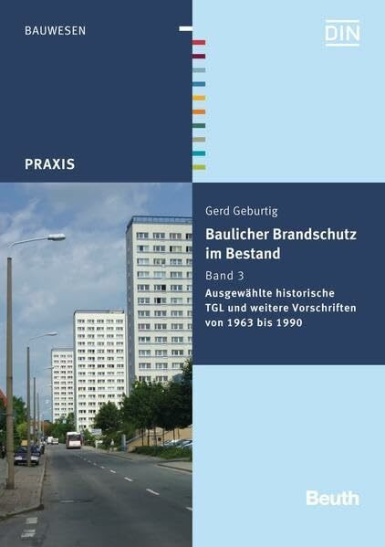 Baulicher Brandschutz im Bestand: Band 3: Ausgewählte historische TGL und weitere Vorschriften von 1963 bis 1990 (Beuth Praxis)