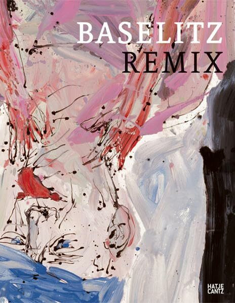 Baselitz. Remix: Remix - Dialog der Bilder (G)