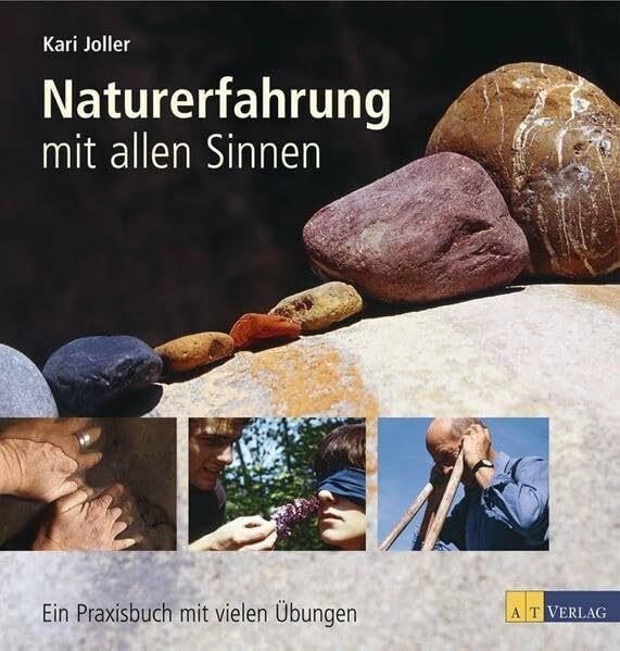 Naturerfahrung mit allen Sinnen: Ein Praxisbuch mit vielen Übungen
