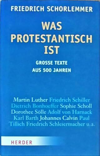 Was protestantisch ist: Große Texte aus 500 Jahren