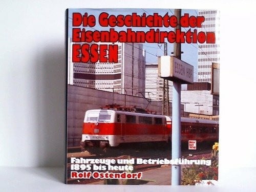 Die Geschichte der Eisenbahndirektion Essen: Fahrzeuge und Betriebsführung von 1895 bis heute
