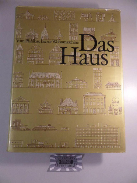Das Haus. Vom Pfahlbau bis zur Wohnmaschine