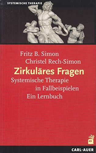 Zirkuläres Fragen: Systemische Therapie in Fallbeispielen: Ein Lernbuch (Systemische Therapie und Beratung)
