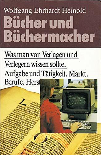 Bücher und Büchermacher. Was man von Verlagen und Verlegern wissen sollte