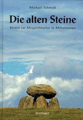 Die alten Steine: Reisen zur Megalithkultur in Mitteleuropa