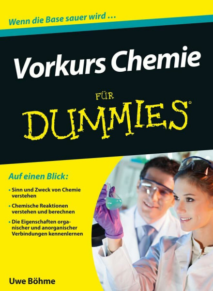 Vorkurs Chemie für Dummies: Auf einen Blick: Sinn und Zweck von Chemie verstehen. Chemische Reaktionen verstehen und berechnen. Die Eigenschaften ... und anorganischer Verbindungen kennenlernen