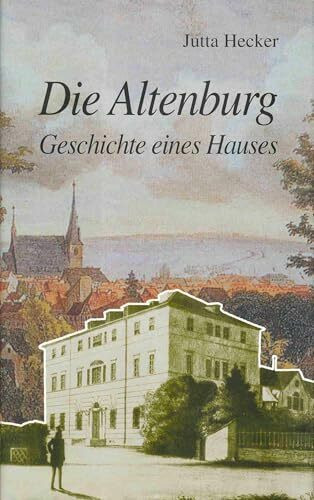 Die Altenburg: Geschichte eines Hauses
