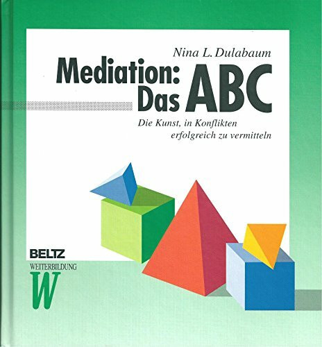 Mediation: Das ABC: Die Kunst, in Konflikten erfolgreich zu vermitteln (Beltz Weiterbildung)