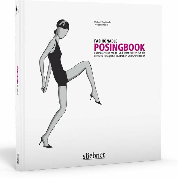 Fashionable Posingbook: Exemplarische Mode- und Werbeposen für die Bereiche Fotografie, Illustration und Grafikdesign