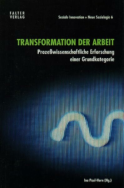 Transformation der Arbeit. Prozesswissenschaftliche Erforschung einer Grundkategorie