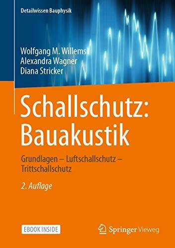 Schallschutz: Bauakustik: Grundlagen – Luftschallschutz – Trittschallschutz (Detailwissen Bauphysik)