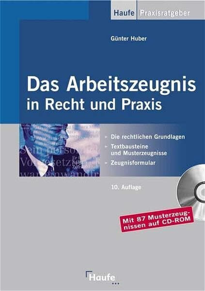 Das Arbeitszeugnis in Recht und Praxis. Rechtliche Grundlagen, Musterzeugnisse, Textbausteine, Zeugnisanalyse. Mit Muster- und Urteilsdatenbank auf CD-ROM.