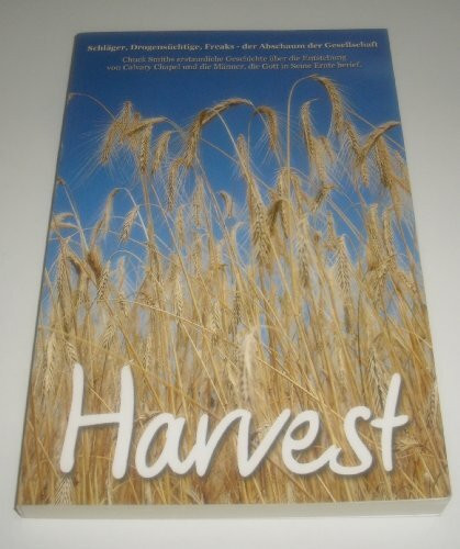 Harvest: Schläger, Drogensüchtige, Freaks - Der Abschaum der Gesellschaft. Chuck Smiths erstaunliche Geschichte über die Entstehung von Calvary Chapel und die Männer, die Gott in seine Ernte berief