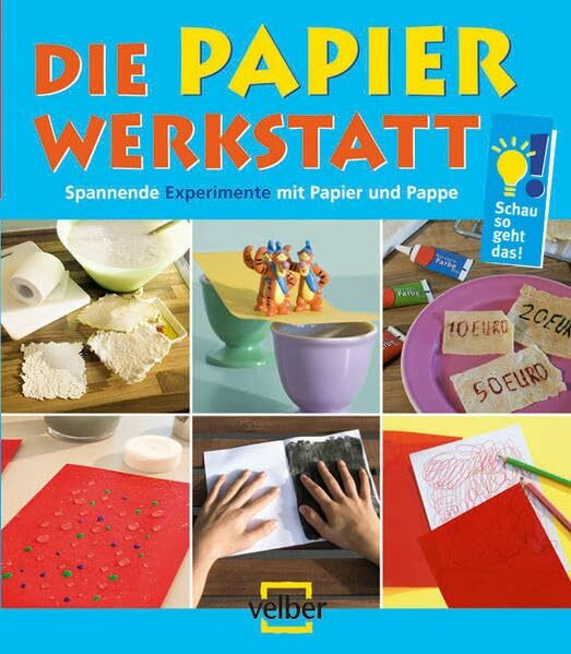 Die Papier-Werkstatt: Spannende Experimente mit Papier und Pappe (Schau, so geht das!)