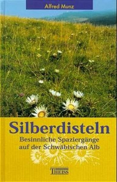 Silberdisteln: Besinnliche Spaziergänge auf der Schwäbischen Alb