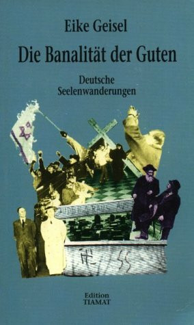 Die Banalität der Guten. Deutsche Seelenwanderungen