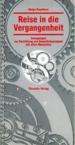 Reise in die Vergangenheit: Anregungen zur Gestaltung von Gesprächsgruppen mit alten Menschen
