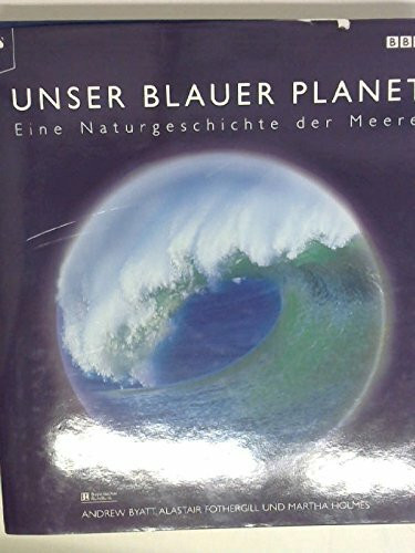 Unser blauer Planet. Eine Naturgeschichte der Meere. BBC Bildband zum Kinofilm Deep Blue