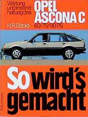 So wird's gemacht. Pflegen - warten - reparieren: So wird's gemacht, Bd.31, Opel Ascona C (von 8/81 bis 9/88)
